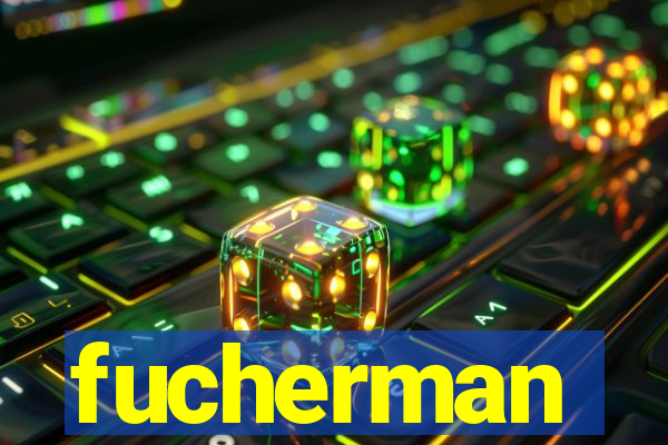 fucherman