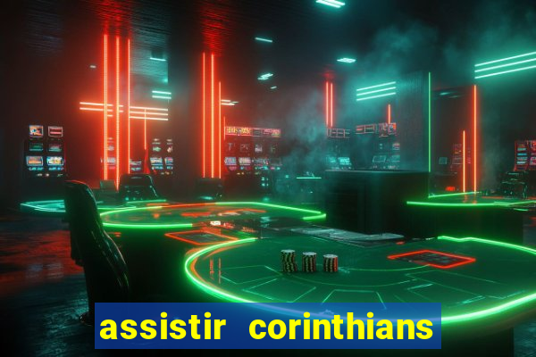 assistir corinthians ao vivo multicanais