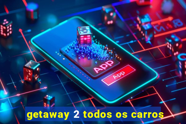 getaway 2 todos os carros