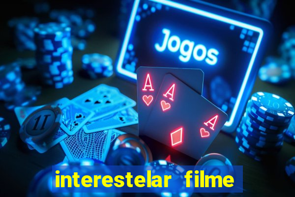interestelar filme completo dublado 4k