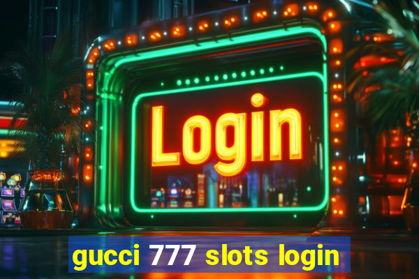 gucci 777 slots login