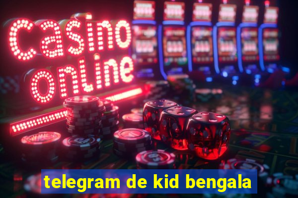 telegram de kid bengala