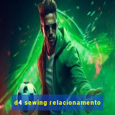 d4 sewing relacionamento