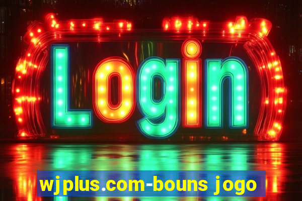 wjplus.com-bouns jogo