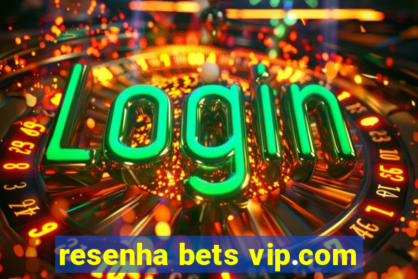 resenha bets vip.com