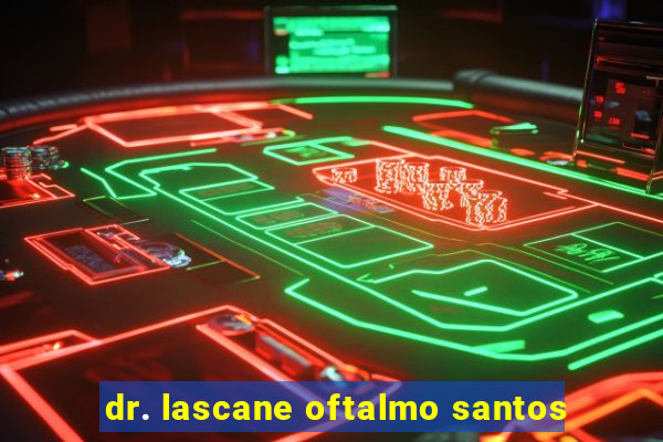 dr. lascane oftalmo santos