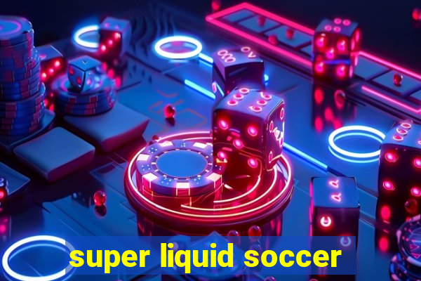 super liquid soccer