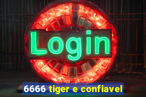 6666 tiger e confiavel