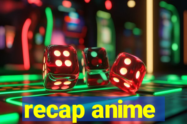 recap anime