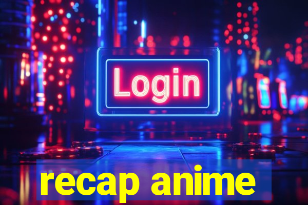 recap anime