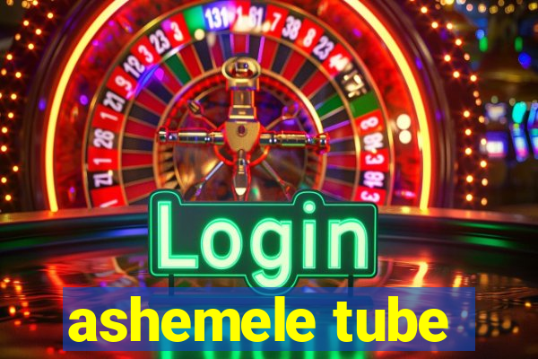 ashemele tube
