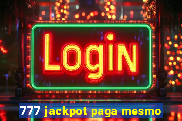 777 jackpot paga mesmo