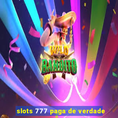 slots 777 paga de verdade