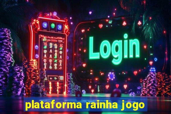 plataforma rainha jogo