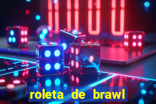 roleta de brawl stars 2024
