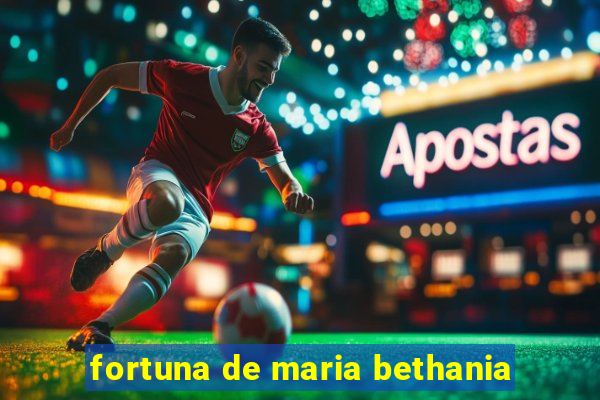 fortuna de maria bethania