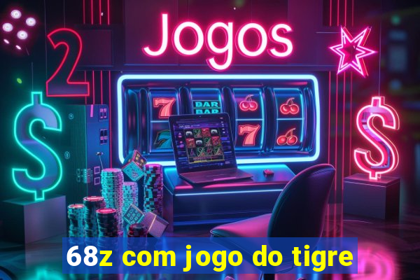 68z com jogo do tigre