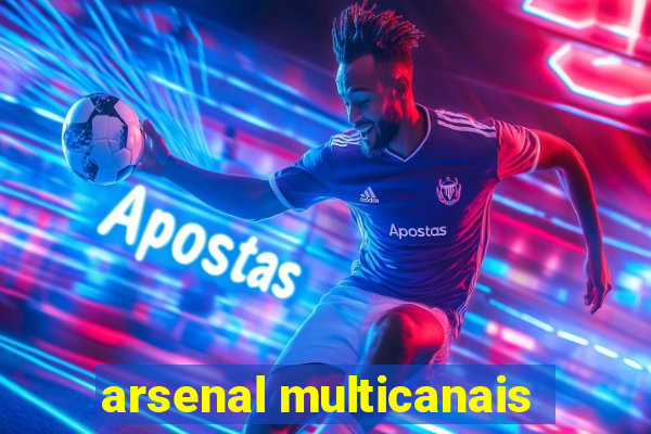arsenal multicanais