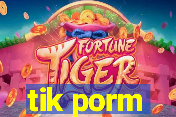 tik porm