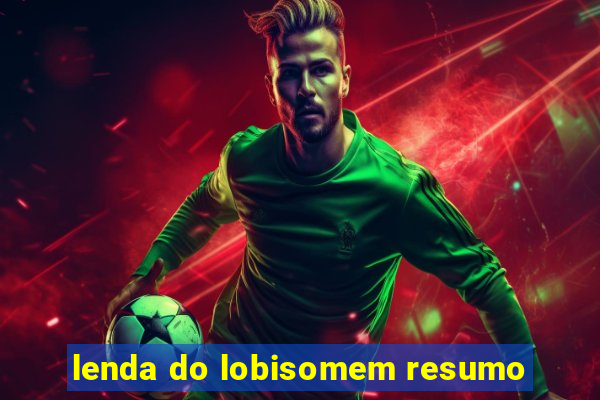 lenda do lobisomem resumo