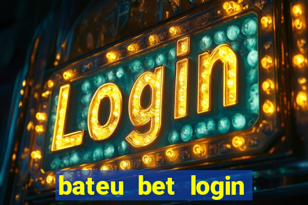 bateu bet login entrar na minha conta