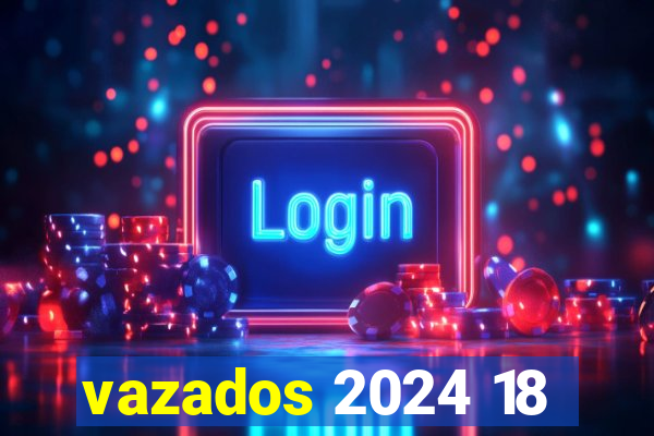 vazados 2024 18