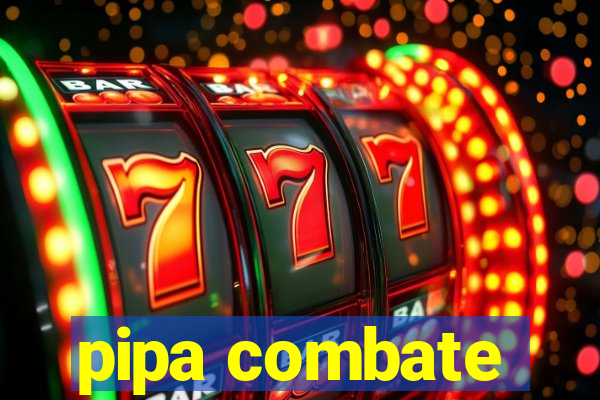 pipa combate