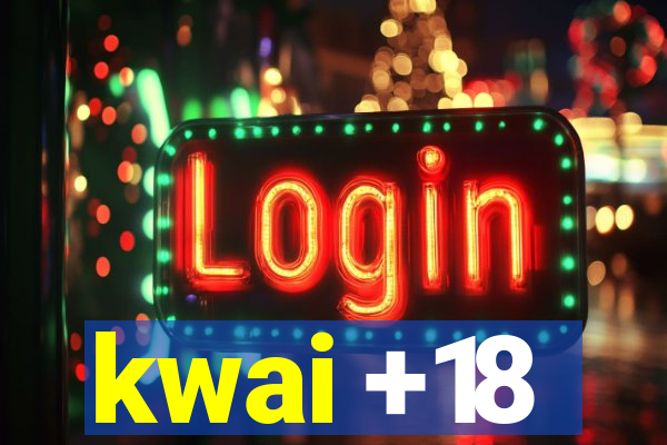 kwai +18