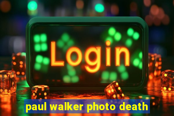 paul walker photo death