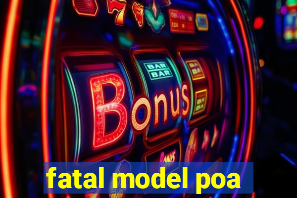 fatal model poa