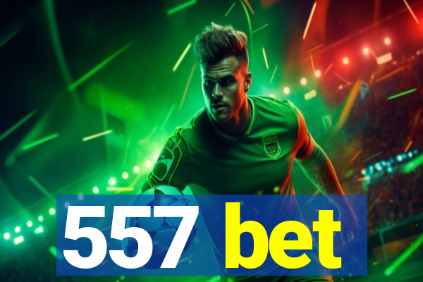 557 bet