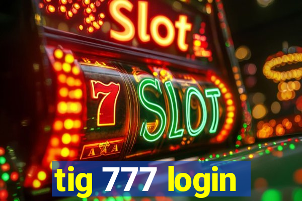tig 777 login