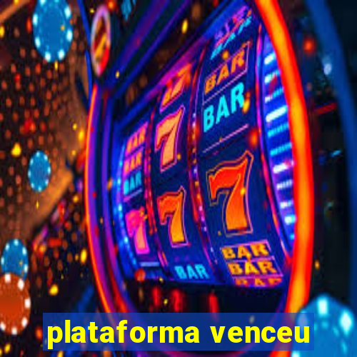 plataforma venceu