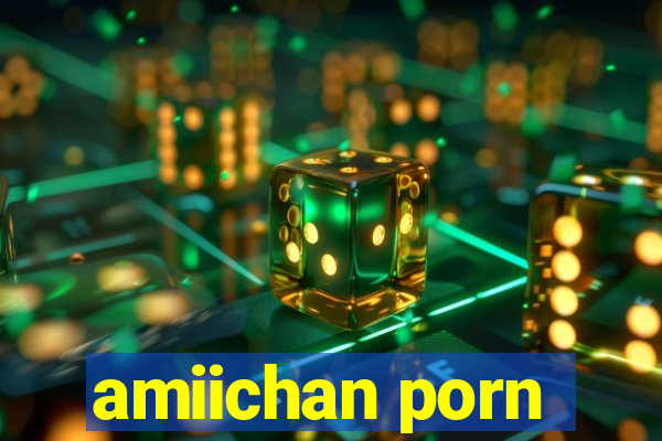 amiichan porn