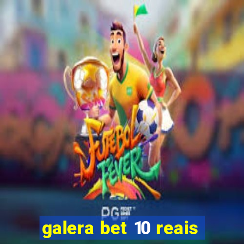 galera bet 10 reais