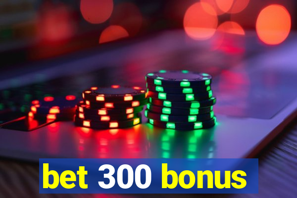 bet 300 bonus