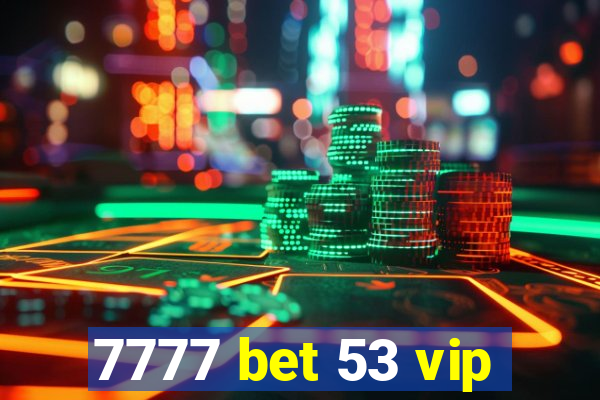 7777 bet 53 vip