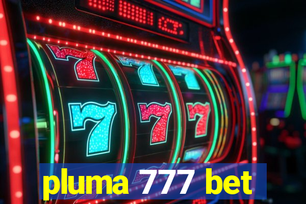 pluma 777 bet