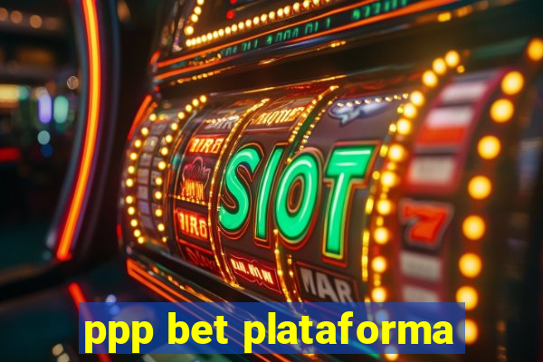 ppp bet plataforma