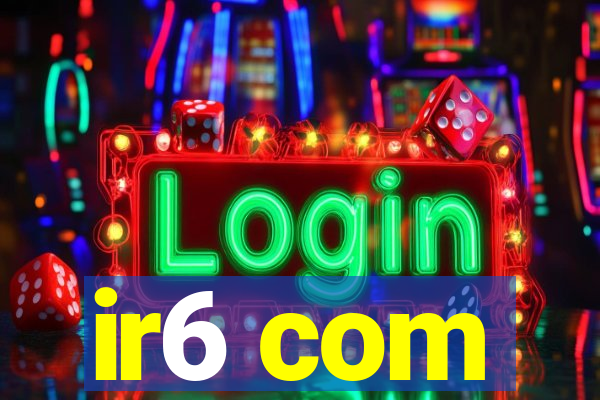 ir6 com