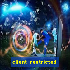 client restricted for action withdraw