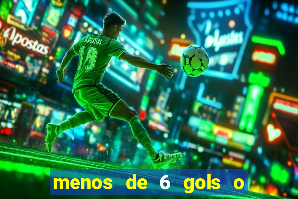 menos de 6 gols o que significa