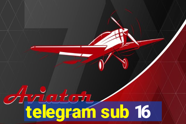 telegram sub 16