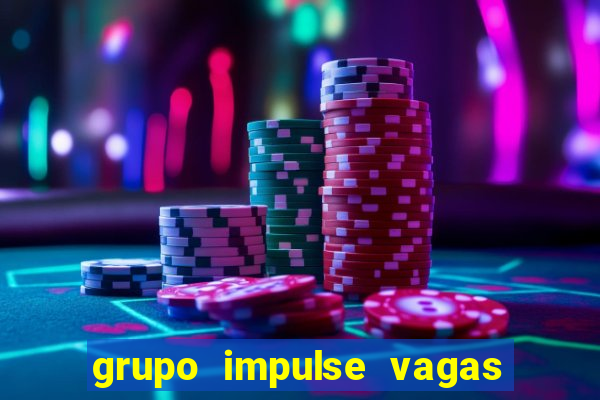 grupo impulse vagas home office