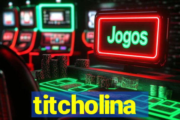 titcholina
