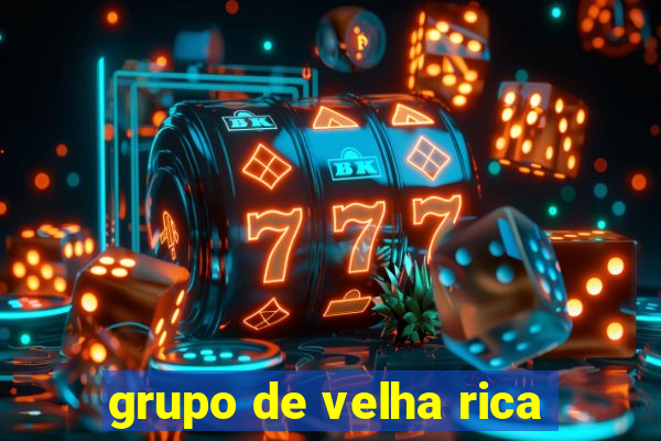 grupo de velha rica
