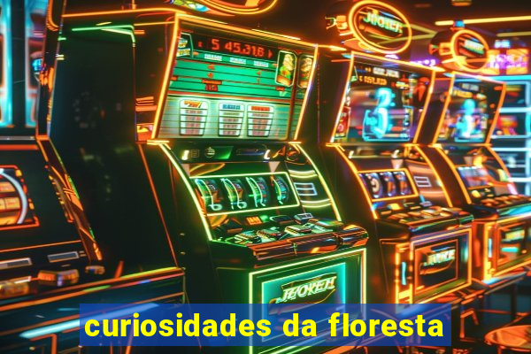 curiosidades da floresta