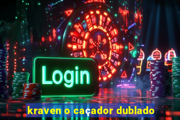kraven o caçador dublado