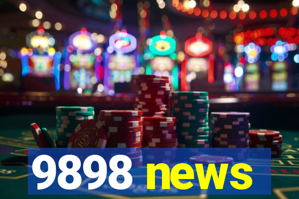 9898 news