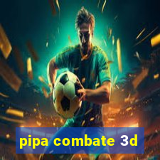 pipa combate 3d